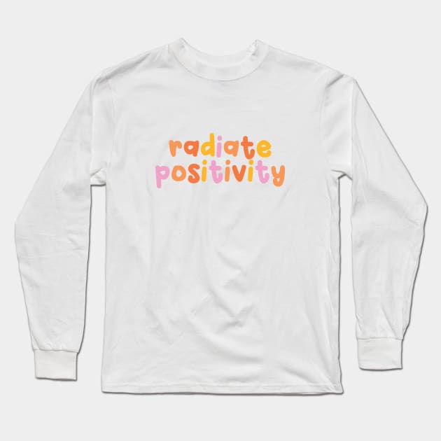 Radiate Positivity Long Sleeve T-Shirt by honeydesigns